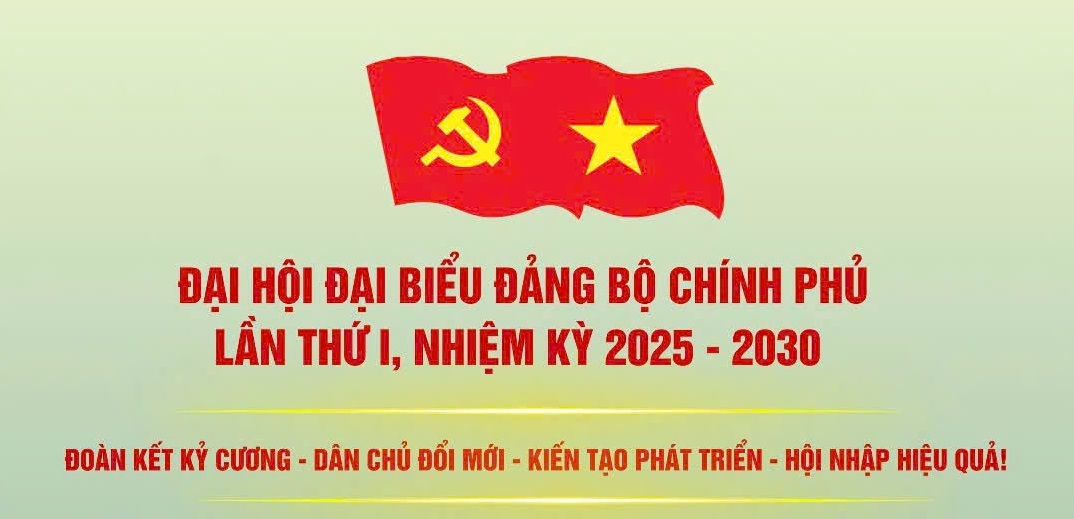 Đại hội đại biểu Đảng bộ Chính phủ lần thứ I, nhiệm kỳ 2025-2030: Đoàn kết kỷ cương - Dân chủ đổi mới - Kiến tạo phát triển - Hội nhập hiệu quả