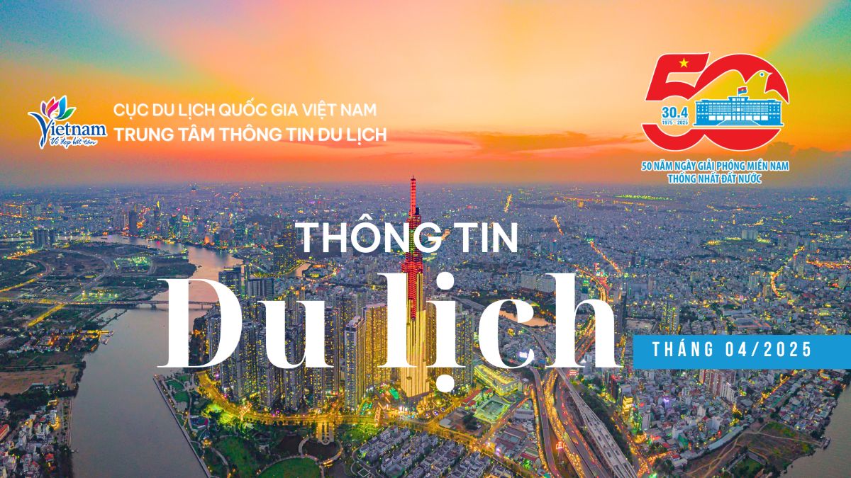 Thông tin du lịch nổi bật tháng 4/2025: Việt Nam xếp thứ 7 thế giới về tăng trưởng điểm đến