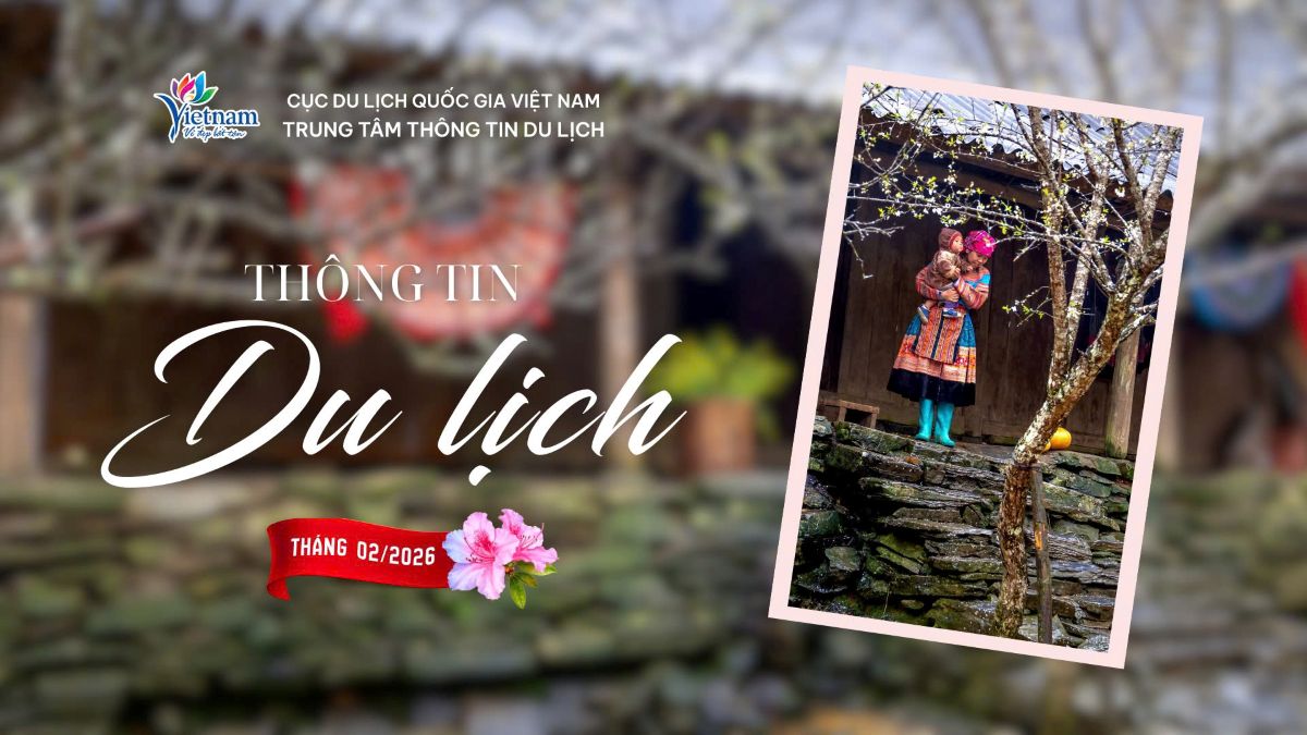 Thông tin du lịch nổi bật tháng 02/2026: Khách quốc tế đến Việt Nam đạt 4,7 triệu lượt trong 02 tháng đầu năm